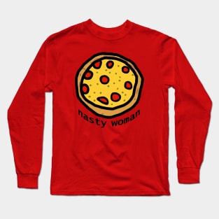 Nasty Woman Pizza Long Sleeve T-Shirt